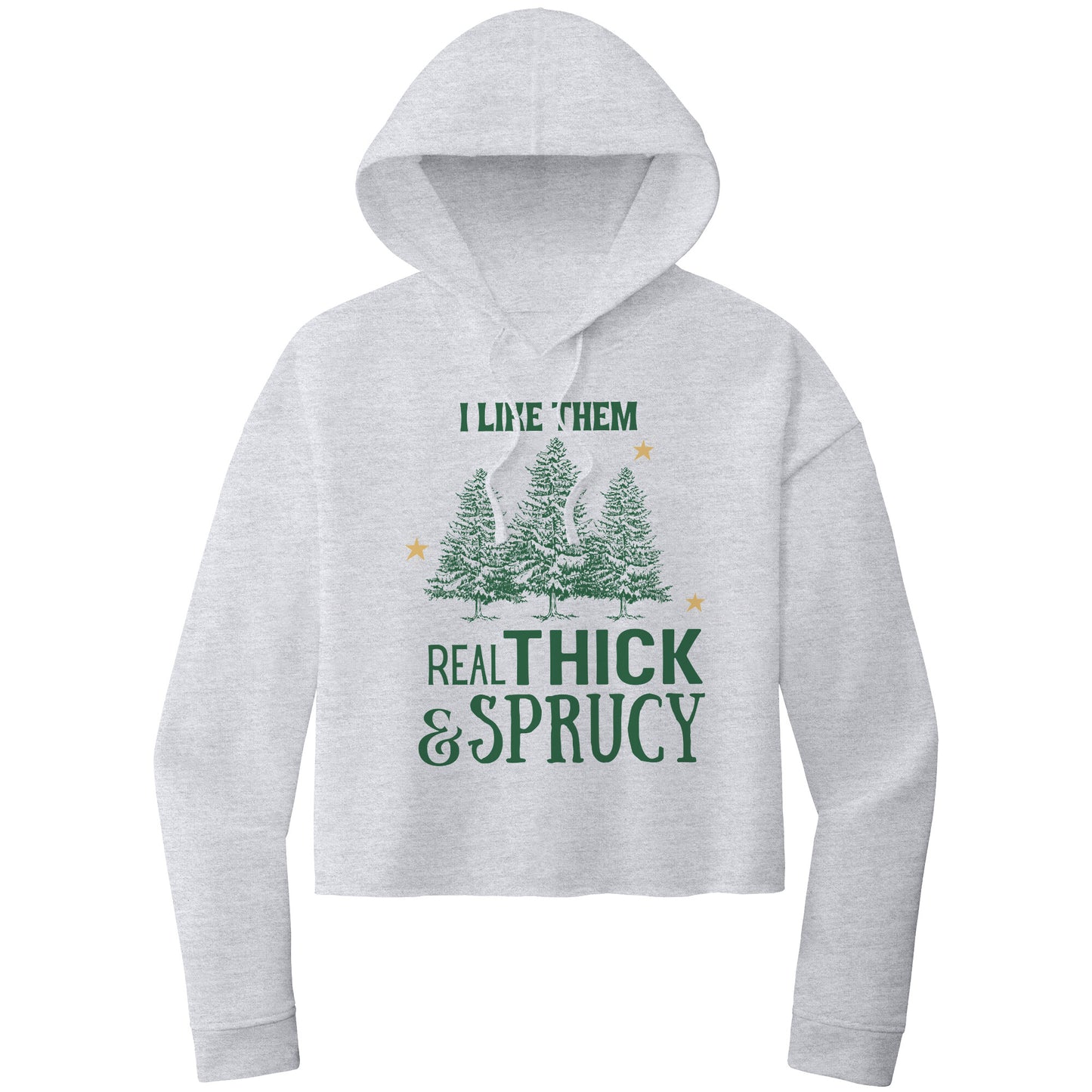 I Like Them Real Thick and Sprucy Cropped Hooded Sweatshirt, Christmas Cropped Hooded Sweatshirt, Cropped Hoodie, Christmas Hoodie