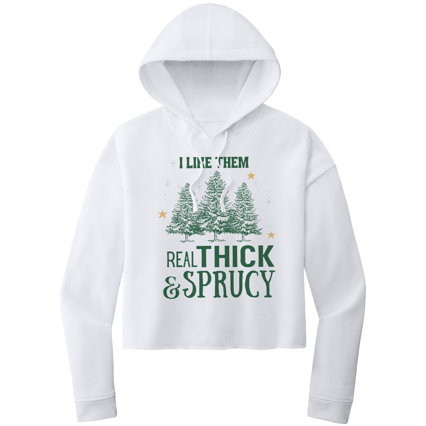 I Like Them Real Thick and Sprucy Cropped Hooded Sweatshirt, Christmas Cropped Hooded Sweatshirt, Cropped Hoodie, Christmas Hoodie