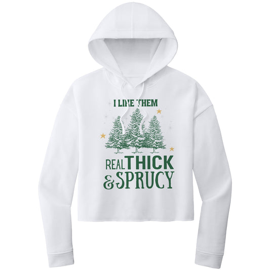 I Like Them Real Thick and Sprucy Cropped Hooded Sweatshirt, Christmas Cropped Hooded Sweatshirt, Cropped Hoodie, Christmas Hoodie