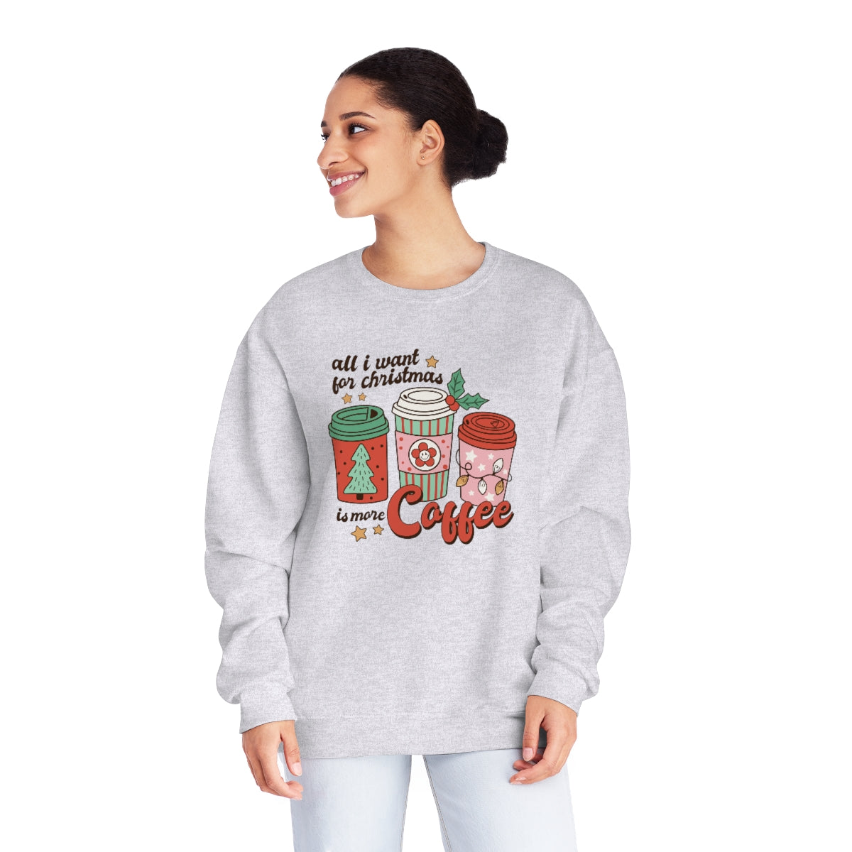 All I Want For Christmas is More Coffee - NuBlend Crewneck Sweatshirt - Sizes S - 3XL