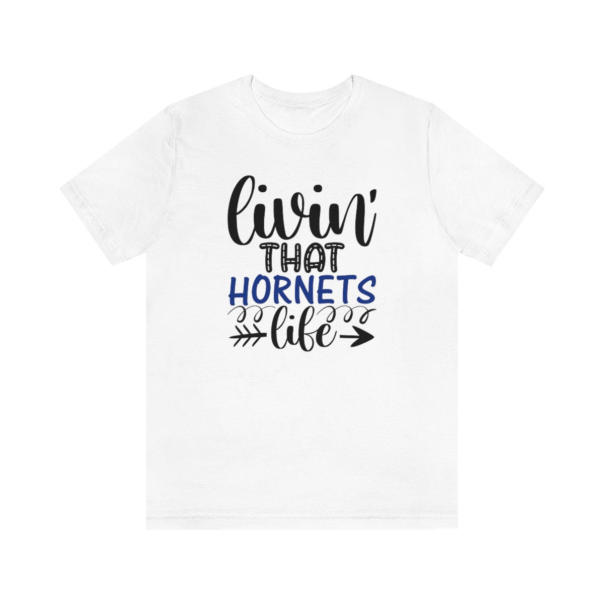 Living that Hornets Life - Bella + Canvas T Shirt - Sizes S - 3XL