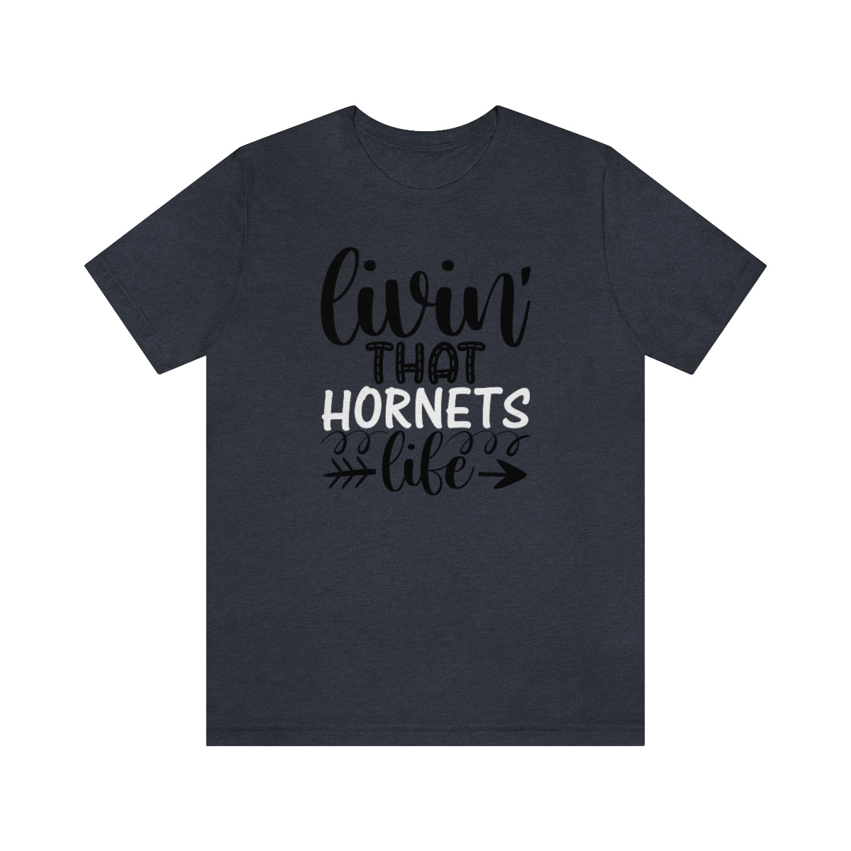 Living that Hornets Life - Bella + Canvas T Shirt - Sizes S - 3XL